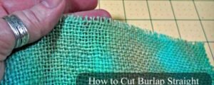 Burlap: How to cut it straight and prevent it from fraying